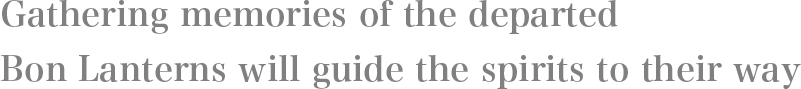 Gathering memories of the departed Bon Lanterns will guide the spirits to their way